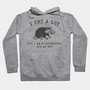 I cry a lot but I am so productive T-Shirt, Mental Health Possum Funny Meme Hoodie